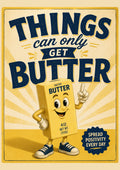 Things Can Only Get Butter | Funny Positive Wall Art Print | Retro Butter Poster